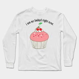 i am so baked right now Long Sleeve T-Shirt